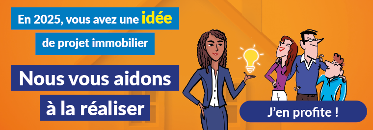 En 2025, vous avez une idée de projet immobilier. Nous vous aidons à la réaliser.