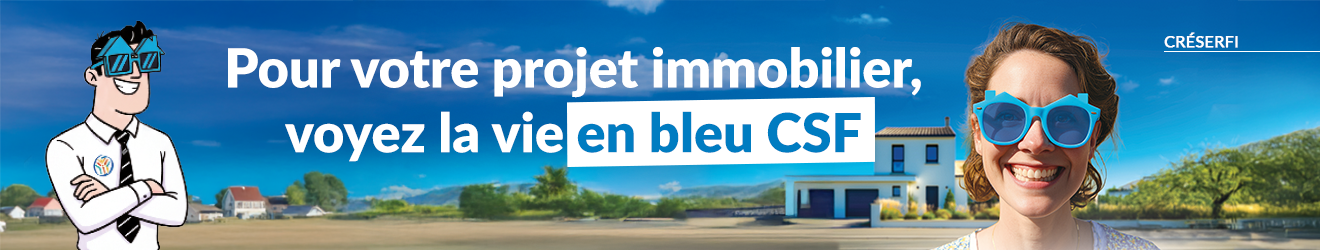 Groupe CSF : pour votre projet immobilier, voyez la vie en bleu CSF