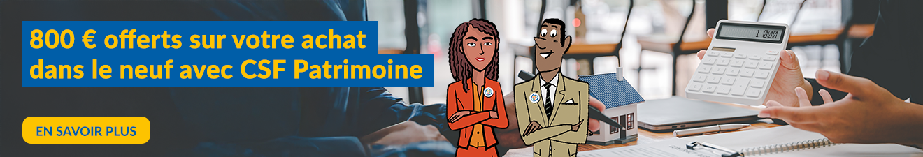 800 € offerts sur votre achat dans le neuf avec CSF Patrimoine